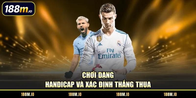 Chơi dạng handicap và xác định thắng thua