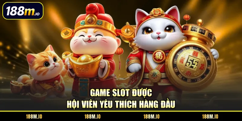 Game slot được hội viên yêu thích hàng đầu 