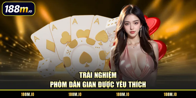 Trải nghiệm Phỏm dân gian được yêu thích